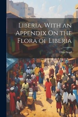 Liberia. With an Appendix On the Flora of Liberia - Otto Stapf - cover