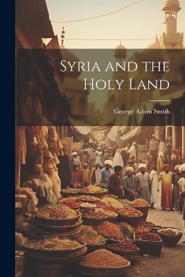 Syria and the Holy Land - George Adam Smith - cover