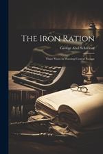 The Iron Ration: Three Years in Warring Central Europe