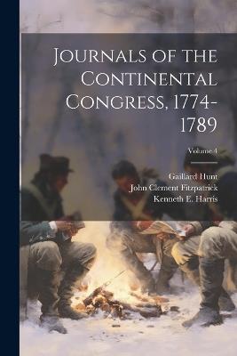 Journals of the Continental Congress, 1774-1789; Volume 4 - Worthington Chauncey Ford,Roscoe R Hill,John Clement Fitzpatrick - cover