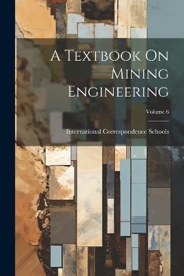 A Textbook On Mining Engineering; Volume 6 - cover