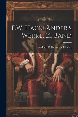 F.W. Hackländer's Werke, 21. Band - Friedrich Wilhelm Hackländer - cover