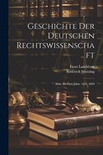 Geschichte Der Deutschen Rechtswissenschaft: Abth. Bis Zum Jahre 1650. 1880