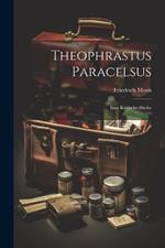 Theophrastus Paracelsus: Eine Kritische Studie