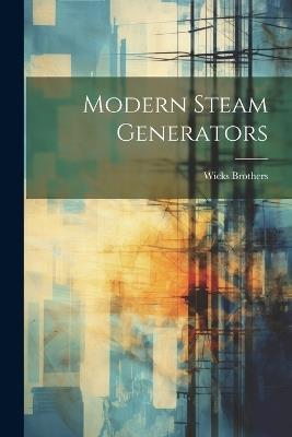 Modern Steam Generators - Wicks Brothers - cover