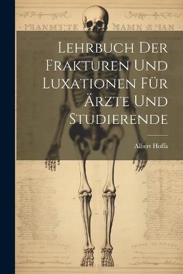 Lehrbuch Der Frakturen Und Luxationen Für Ärzte Und Studierende - Albert Hoffa - cover