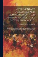 Supplementary Despatches and Memoranda of Field Marshal Arthur, Duke of Wellington, K. G.: Index to the Wellington Supplementary Despatches, Vol. I. to Xiv. With Chronological List of Letters, Memoranda, Etc. Published in the First (A New) Edition of Gurw