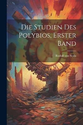 Die Studien des Polybios, Erster Band - Rudolf Von Scala - cover