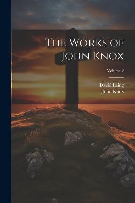 The Works of John Knox; Volume 2 - David Laing,John Knox - cover