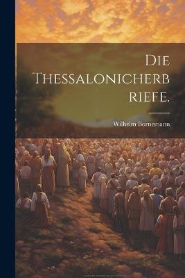 Die Thessalonicherbriefe. - Wilhelm Bornemann - cover