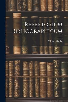 Repertorium Bibliographicum - William Clarke - cover