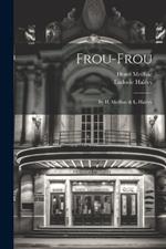 Frou-frou: By H. Meilhac & L. Halévy