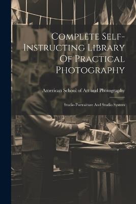 Complete Self-instructing Library Of Practical Photography: Studio Portraiture And Studio System - cover