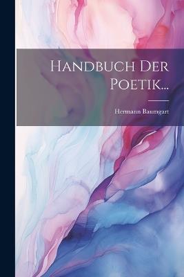 Handbuch der Poetik... - Hermann Baumgart - cover