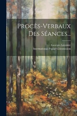 Procès-verbaux Des Séances... - International Poplar Commission,Georges Lecointe - cover