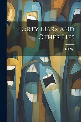 Forty Liars And Other Lies - Bill Nye - cover