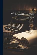 W. S. Caine, M.p.: A Biography