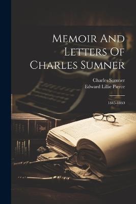Memoir And Letters Of Charles Sumner: 1845-1860 - Edward Lillie Pierce,Charles Sumner - cover