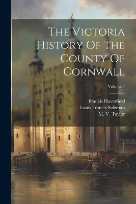 The Victoria History Of The County Of Cornwall; Volume 1 - M V Taylor,Francis Haverfield - cover