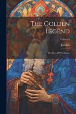 The Golden Legend: Or, Lives Of The Saints; Volume 6
