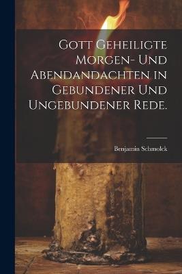 Gott geheiligte Morgen- und Abendandachten in gebundener und ungebundener Rede. - Benjamin Schmolck - cover