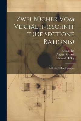 Zwei Bücher Vom Verhältnisschnitt (de Sectione Rationis): Mit Vier Tafeln Figuren... - Apollonius (Pergaeus),Edmond Halley,August Richter - cover