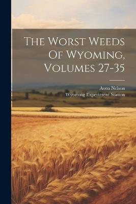 The Worst Weeds Of Wyoming, Volumes 27-35 - Aven Nelson - cover