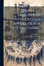 Traité De Télégraphie Optique Appliquée Aux Arts Militaires...