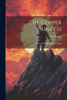 The Copper Princess: A Story Of Lake Superior Mines - Kirk Munroe - cover