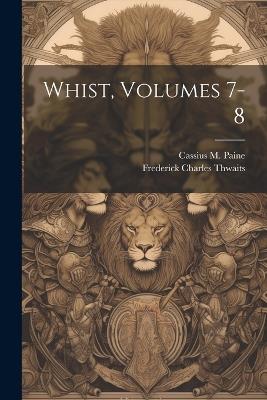 Whist, Volumes 7-8 - Cassius M Paine - cover