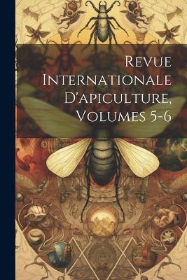 Revue Internationale D'apiculture, Volumes 5-6 - Anonymous - cover