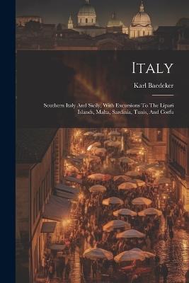 Italy: Southern Italy And Sicily, With Excursions To The Lipari Islands, Malta, Sardinia, Tunis, And Corfu - Karl Baedeker (Firm) - cover