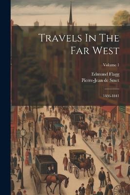Travels In The Far West: 1836-1841; Volume 1 - Edmund Flagg - cover