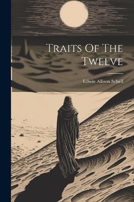 Traits Of The Twelve - Edwin Allison Schell - cover