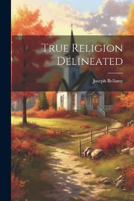True Religion Delineated - Joseph Bellamy - cover