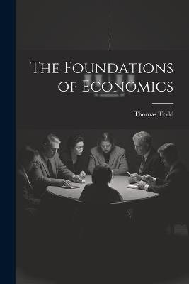 The Foundations of Economics - Thomas Todd - cover
