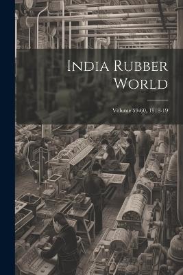 India Rubber World; Volume 59-60, 1918-19 - Anonymous - cover