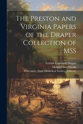 The Preston and Virginia Papers of the Draper Collection of MSS - Lyman Copeland 1815-1891 Draper,Mabel Clare 1883- Weaks - cover