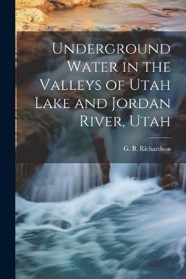 Underground Water in the Valleys of Utah Lake and Jordan River, Utah - cover