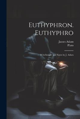 Euthyphron. Euthyphro; with introd. and notes by J. Adam - James 1860-1907 Adam - cover