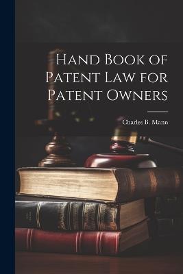 Hand Book of Patent Law for Patent Owners - Charles B Mann - cover