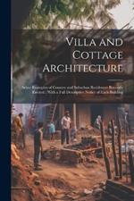 Villa and Cottage Architecture: Select Examples of Country and Suburban Residences Recently Erected; With a Full Descriptive Notice of Each Building