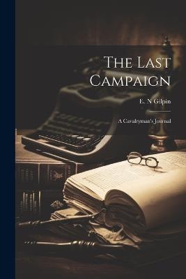 The Last Campaign: A Cavalryman's Journal - cover