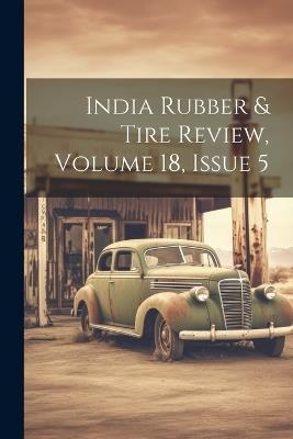 India Rubber & Tire Review, Volume 18, Issue 5 - Anonymous - cover