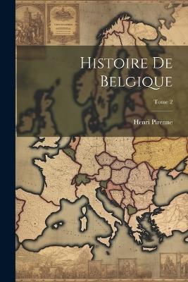 Histoire de Belgique; Tome 2 - Henri 1862-1935 Pirenne - cover