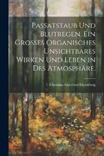 Passatstaub und Blutregen. Ein großes organisches unsichtbares Wirken und Leben in des Atmosphäre.
