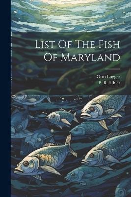 List Of The Fish Of Maryland - P R Uhler,Otto Lugger - cover