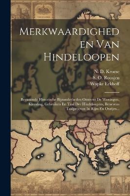 Merkwaardigheden Van Hindeloopen: Bevattende Historische Bijzonderheden Omtrent De Woningen, Kleeding, Gebruiken En Taal Der Hindeloopers, Benevens Taalproeven In Rijm En Onrijm... - S O Roosjen,Wopke Eekhoff - cover