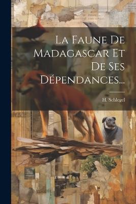La Faune De Madagascar Et De Ses Dépendances... - H Schlegel - cover