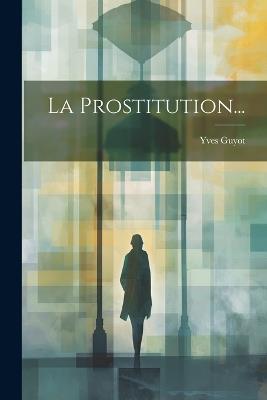 La Prostitution... - Yves Guyot - cover